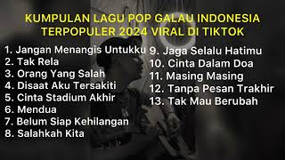 KUMPULAN LAGU POP GALAU INDONESIA TERPOPULER 2024 VIRAL DI TIKTOK || Playlist Lagu Galau Brutal 🥀