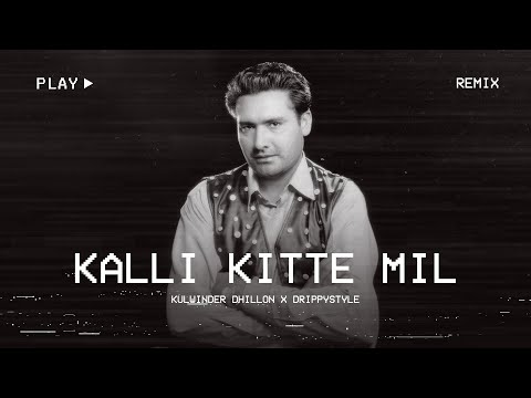 KALLI KITTE MIL | KULWINDER DHILLON X DRIPPYSTYLE | NEW PUNJABI REMIX SONGS