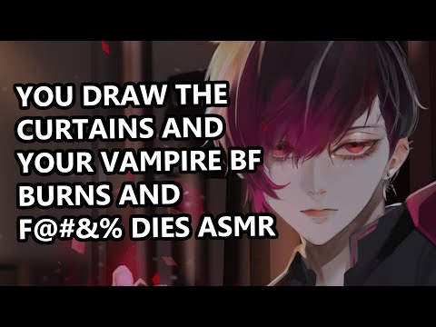 You Draw the Curtains and Your Vampire Boyfriend Burns and F@#&% Dies ASMR [Relaxing]