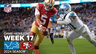 Detroit Lions vs. San Francisco 49ers Game Highlights | NFL 2024 Season Week 17