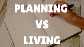 Planning Life VS Living Life