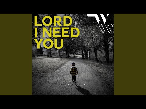 Lord I Need You