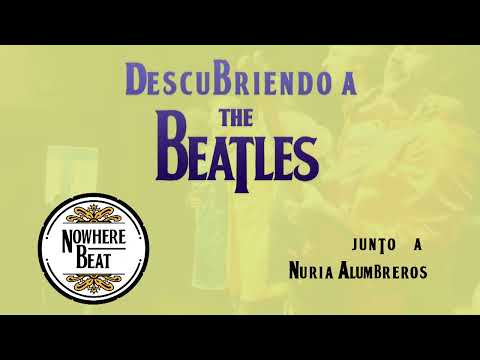 NOWHERE BEAT - Descubriendo a The Beatles