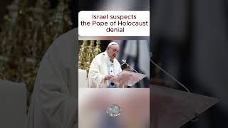 Israel suspects the Pope of Holocaust denial