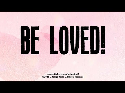 Be Loved - A Message By: G. Craige Lewis of EX Ministries