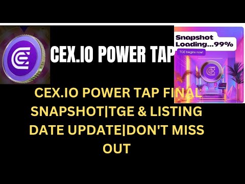 CEX.IO POWER TAP FINAL SNAPSHOT|TGE & LISTING DATE UPDATE|DON'T MISS OUT