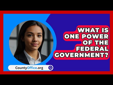 What Is One Power Of The Federal Government? - CountyOffice.org