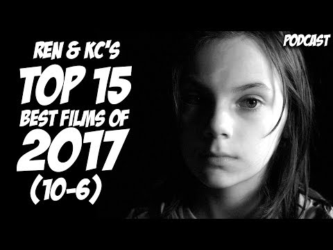 Ren and KC's Top 15 Films of 2017 Part 2 (10-6) | Podcast