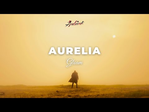 Gloam - Aurelia [ambient cinematic inspiring]