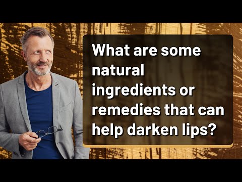 What are some natural ingredients or remedies that can help darken lips?