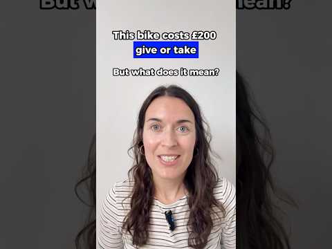 ‘GIVE OR TAKE’ - what does it mean in English?