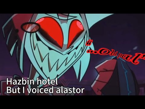 Hazbin hotel but I voiced alastor | you can voice vox if you want to