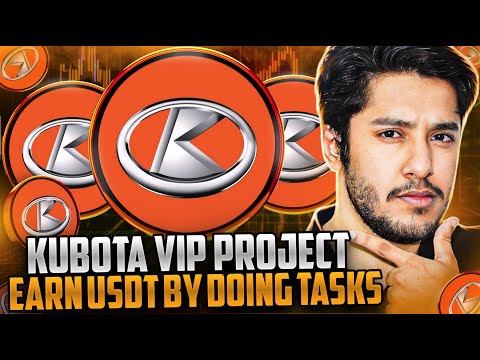 KUBOTA VIP PLATFORM 🔥EARN USDT BY DOING TASKS🔥