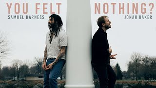 Jonah Baker & Samuel Harness - You Felt Nothing? (Official Video)