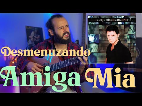 Amiga Mia - Alejandro Sanz | ANALISIS | Desmenuzando Canciones