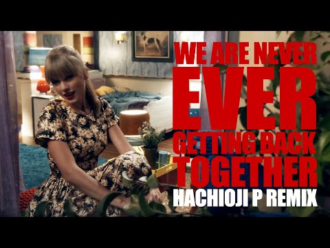 Taylor Swift「We Are Never Ever Getting Back Together -八王子P Remix-」