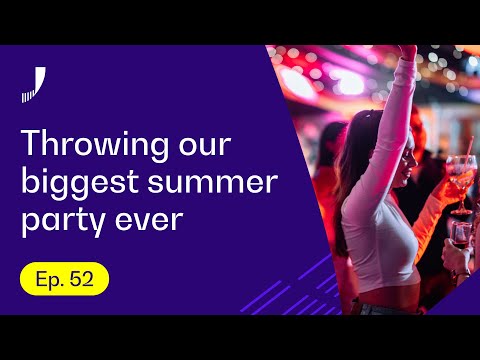 Throwing our biggest company summer party ever — Join the Journey Ep. 52