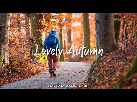 Lovely Autumn | Songs take you to a peaceful place in autumn | An Indie/Pop/Folk/Acoustic Playlist