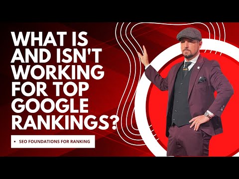 What Is and Isn't Working for Top Google Rankings? - SEO Foundations for Ranking Podcast