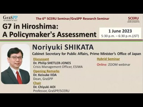 The 6th SCERU Public Seminar G7 in Hiroshima: A Policymaker's Assessment