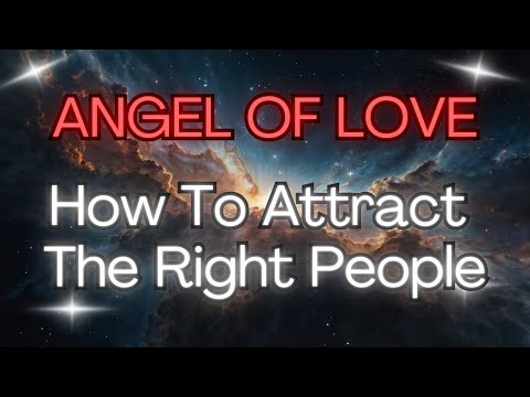 ANGEL OF LOVE: How To Attract The Right People {Angel Messages}💖