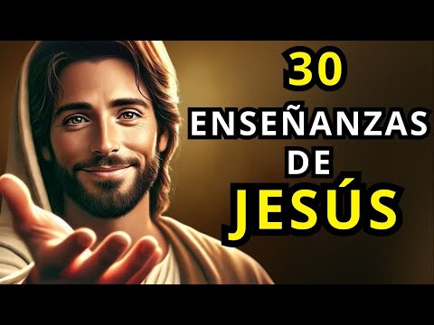 30 Enseñanzas de Jesús que Cambiarán Tu Vida para Siempre