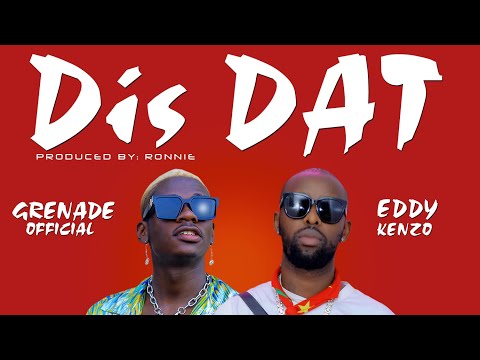 Grenade Official Ft Eddy Kenzo--Dis Dat (Official Audio)