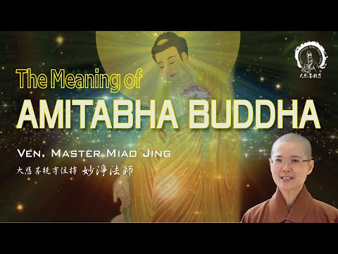 The Meaning of the Nama Amitabha and Simple Visualization 《Part 1》 |  Ven. Master Miao Jing