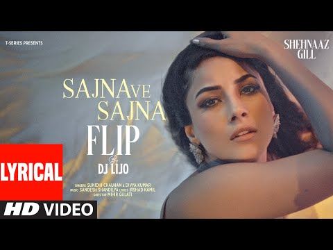 SAJNA VE SAJNA (Flip) (Lyrics): Shehnaaz Gill | Sunidhi Chauhan, Divya | DJ Lijo | Sandesh