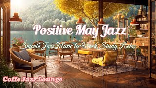 Positive May Jazz: Outdoor Coffee Shop Vibes with Smooth Music for Work & Relaxation #MayJazzVibes