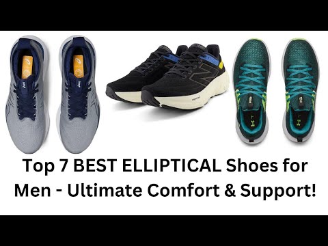 Top 7 Best Elliptical Shoes for Men - Ultimate Comfort & Support!