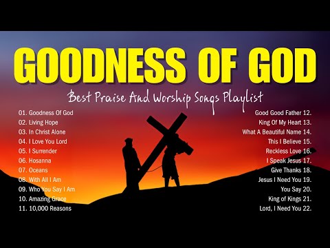 Goodness Of God ✝ Top 100 Praise And Worship Songs - Best Praise And Worship Songs Playlist (Lyrics)