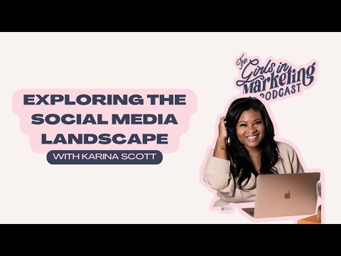 Exploring the Social Media Landscape with Karina Scott | The Girls in Marketing Podcast