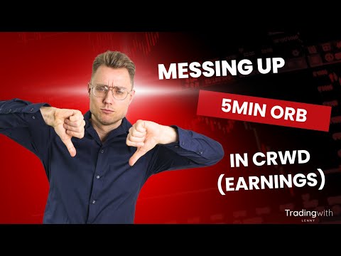 Messing up the 5min ORB In CRWD (earnings)