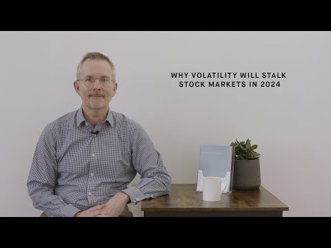 Why volatility will stalk stock markets in 2024