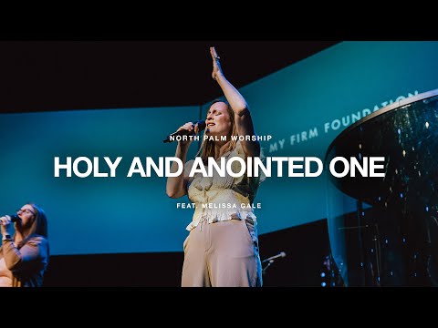 Holy And Anointed One By John Barnett (Melissa Gale) | North Palm Worship