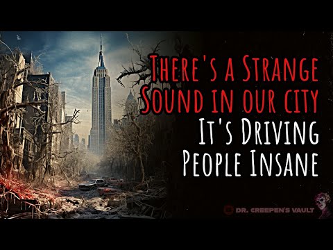 There’s a Strange Sound in our City, It’s Driving People Insane | CREEPYPASTA