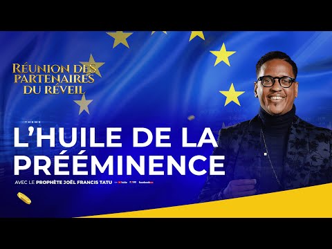 L'HUILE DE LA PRÉÉMINENCE AVEC LE PROPHÈTE JOEL FRANCIS TATU