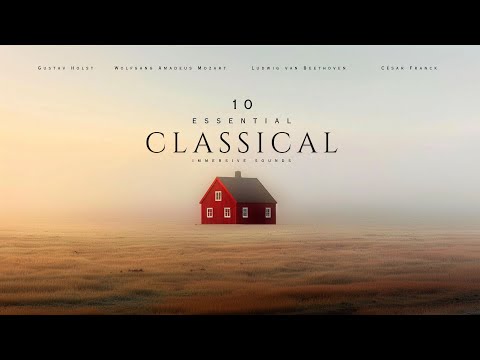 10 Essential Classical Music Pieces - Classical Music Gems (Immersive Sounds)