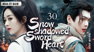 MUTLISUB【Snow shadowed Sword Heart】▶EP 30💋Zhao Liying Zhang Ruoyun Xiao Zhan  Yang Yang   ❤️Fandom