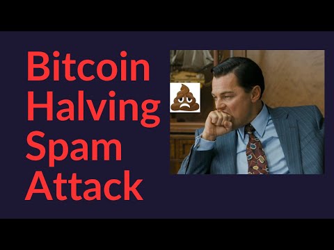 Bitcoin Halving Spam Attack