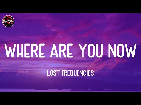 Lost Frequencies - Where Are You Now (Lyrics)