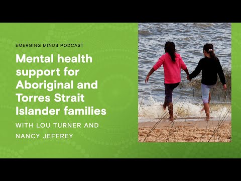 Mental health support for Aboriginal and Torres Strait Islander families | Emerging Minds Podcast