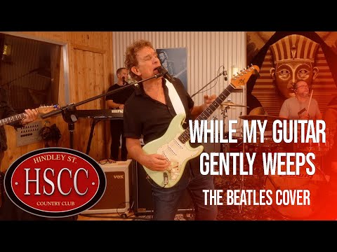 'While My Guitar Gently Weeps' (The Beatles) Cover by The HSCC feat Ian Moss