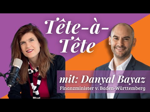 Tête-à-Tête mit Danyal Bayaz | Finanzminister von Baden-Württemberg