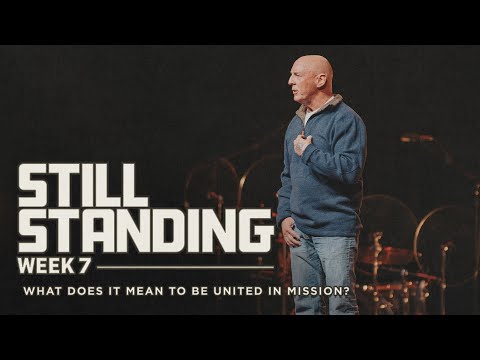 What Does It Mean To Be United In Mission? | Still Standing | Week 7 | Jim Burgen