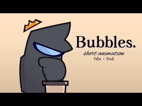 Bubbles ★ short animation ★ Among Us [Erick + Felix]