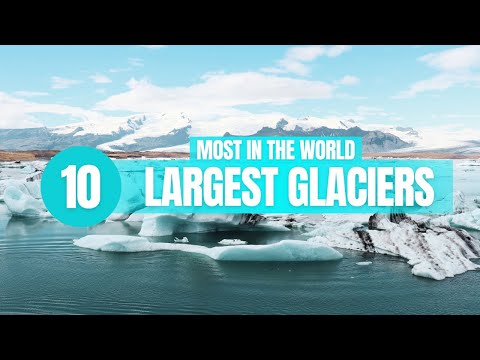 10 Largest Glaciers in the World!