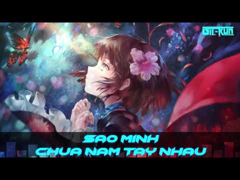 [Nightcore] Sao Mình Chưa Nắm Tay Nhau remix