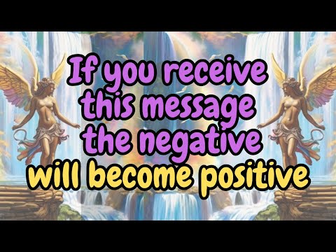 The MESSAGE Of The ANGELS That Changes The NEGATIVE Into POSITIVE {Angel Messages}❤️